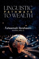 LINGUISTIC PATHWAYS TO WEALTH: 50 HIGH-PAYING CAREERS YOU CAN BUILD WITH YOUR LANGUAGE SKILLS 1067626514 Book Cover