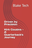 Driven by Precision: Kirk Cousins - A Quarterback's Journey B0C9SLBVHZ Book Cover