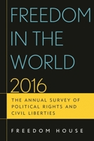 Freedom in the World 2016: The Annual Survey of Political Rights and Civil Liberties 1442261528 Book Cover