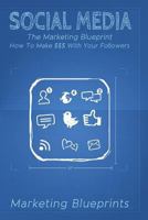 Social Media: The Marketing Blueprint- How To Make $$$ With Your Followers 1978192142 Book Cover