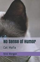 No Sense of Humor: Cat Mafia 1073859169 Book Cover