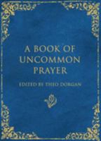 A Book of Uncommon Prayer 1844881008 Book Cover