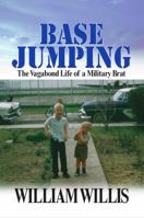Base Jumping: The Vagabond Life of a Military Brat 0989405206 Book Cover
