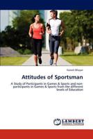 Attitudes of Sportsman: A Study of Participants in Games & Sports and non-participants in Games & Sports from the different levels of Education 3659317616 Book Cover