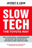 Slow Tech, The Toyota Way: How Every Business Can Use Tech to Amplify World-Class Process and People 1394427441 Book Cover