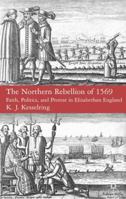 The Northern Rebellion of 1569: Faith, Politics and Protest in Elizabethan England 0230553192 Book Cover