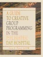 A Guide to Creative Group Programming in the Psychiatric Day Hospital (Haworth Social Work in Health Care) (Haworth Social Work in Health Care) 0789004062 Book Cover