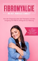 Fibromyalgie: Was hilft, wenn alles schmerzt? Von der Diagnose über die Therapie und den Umgang mit FMS im Alltag bis zur Heilung - 3969300150 Book Cover