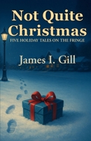 Not Quite Christmas: Five Holiday Tales on the Fringe B0FNKN5ZCY Book Cover