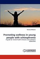 Promoting wellness in young people with schizophrenia: A guide for mental health clinicians and qualitative researchers 3843350086 Book Cover