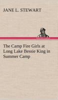 The Camp Fire Girls at Long Lake; or, Bessie King in Summer Camp 1516836413 Book Cover