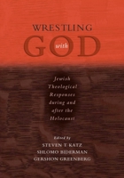 Wrestling with God: Jewish Theological Responses during and after the Holocaust 0195300157 Book Cover