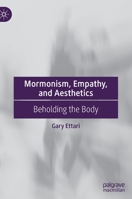 Mormonism, Empathy, and Aesthetics: Beholding the Body 3030932931 Book Cover