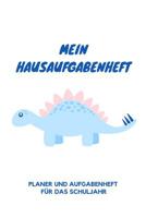 Mein Hausaufgabenheft Planer und Aufgabenheft f�r das Schuljahr: A5 - Hausaufgabenheft f�r Sch�ler I Schulplaner Dino mit Wochentag f�r Grundschule, Realschule und Gymnasium f�r Jungen 1079872280 Book Cover