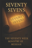 Seventy Sevens: The Seventy Week Ministry of Yeshua B0FLQFVBD7 Book Cover
