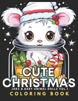 Cute Christmas - Jars & Baby Animal Dolls Coloring Book Vol.1: For Kids 8+, Teens, Adults, Seniors | 51 Adorable Kawaii Animals & Xmas Objects In Bold ... Winter Globes, Gifts & Beautiful Ornaments B0CN74DCZL Book Cover