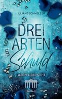 Drei Arten Schuld: Wenn Liebe geht 3740717149 Book Cover