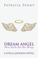 Dream Angel How Stella Got Her Wings: A Stella Jackson Novel 1499064993 Book Cover