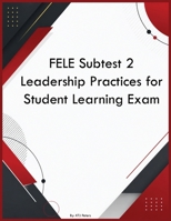 FELE Subtest 2 Leadership Practices for Student Learning Exam B0H3P3WRYN Book Cover