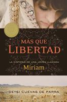 Mas Que Libertad: La Historia de una Joven Llamada Miriam 1602553041 Book Cover