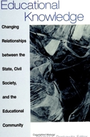 Educational Knowledge: Changing Relationships Between the State, Civil Society, and the Educational Community (SUNY Series Frontiers in Education) 079144404X Book Cover