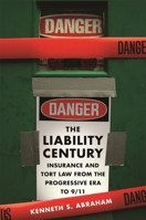 The Liability Century: Insurance and Tort Law from the Progressive Era to 9/11 067402768X Book Cover