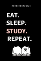 #CHEMIESTUDIUM EAT. SLEEP. STUDY. REPEAT.: A5 Geschenkbuch LINIERT für Chemie Fans | Geschenk fuer Studenten | zum Schulabschluss | Semesterstart | ... | Chemiker | Studium (German Edition) 1687717044 Book Cover