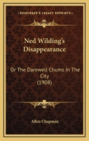 Ned Wilding's Disappearance; or, The Darewell Chums in the City 1518733980 Book Cover