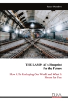 THE LAMP: AI’s Blueprint for the Future: How AI Is Reshaping Our World and What It Means for You 9999330673 Book Cover