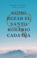 Cómo Rezar el Santo Rosario Cada día (Serie 6. Cómo Rezar el Santo Rosario Cada Día. (Versión Completa)) (Spanish Edition) B0DT9417Z9 Book Cover