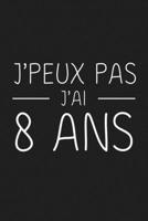 J'peux Pas J'ai 8 ans: 8 ans Joyeux Anniversaire (French Edition) 1692841882 Book Cover