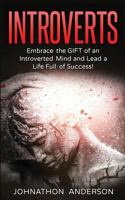 Introverts: Embrace the Gift of an Introverted Mind and Lead a Life Full of Success (Introverts, social skills, Introverted Mind, Introverts Entrepreneur ) 1533163863 Book Cover