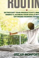 Morning Routine: Skyrocket Your Productivity, Enhance Your Energy & Achieve Your Goals With A Fully Optimized Morning Ritual 1690753455 Book Cover