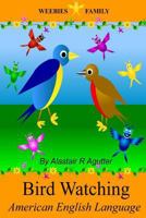 Weebies Family Bird Watching American English: American English Language Full Color 1502343703 Book Cover