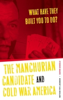 What Have They Built You to Do?: The Manchurian Candidate and Cold War America 0816641250 Book Cover