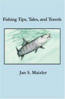 Fishing Tips, Tales, and Travels 0595428711 Book Cover