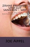 Zähne preiswert und gut sanieren ? Wo?: Wege aus der Kostenfalle Zahnersatz 1514822571 Book Cover