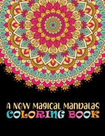 A New Magical Mandalas Coloring Book: Big Mandalas To color For Relaxation 100 Summertime Mandalas coloring book for adult relaxation Unique 100 Mandala coloring Page help ... book help to you 1678849642 Book Cover
