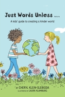 Just Words Unless...: A kids' guide to creating a kinder world 1735302392 Book Cover