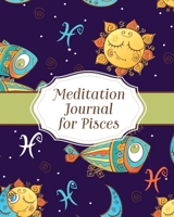 Meditation Journal for Pisces: Mindfulness Pisces Zodiac Journal Horoscope and Astrology Pisces Gifts Reflection Notebook for Meditation Practice Inspiration 163605059X Book Cover