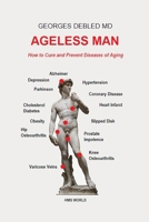 Ageless man: How to Cure and Prevent Diseases of Aging B08DDDLZX3 Book Cover