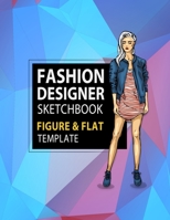 Fashion Designer Sketchbook Figure & Flat Template: Easily Sketching and Building Your Fashion Design Portfolio with Large Female Croquis & Drawing Your Fashion Flats with Flat Template 170425972X Book Cover