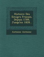 Histoire Des Emigr S Fran Ais, Depuis 1789, Jusqu'en 1828... 1249507138 Book Cover