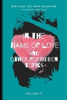 In The Name Of Love And Other Forbidden Topics: Compilation of Poems B0BFV28XKK Book Cover