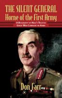 THE SILENT GENERAL: HORNE OF THE FIRST ARMY: A Biography of Haig's Trusted Great War Comrade-in-Arms 187462299X Book Cover