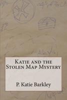 Katie and the Stolen Map Mystery 1478368527 Book Cover