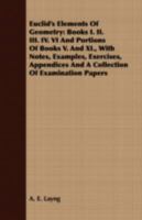 Euclid's Elements of Geometry: Books I. II. III. IV. VI and Portions of Books V. and XI., with Notes, Examples, Exercises, Appendices and a Collection of Examination Papers 1443706779 Book Cover