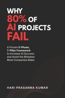 Why 80% of AI Projects Fail: A Proven 5-Phase, 7-Pillar AI Success Framework for Leaders to Avoid AI Failure, Make Smarter Decisions, and Drive Real Business Results B0H1BBDBBN Book Cover