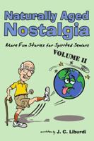 Naturally Aged Nostalgia: More Fun Stories for Spirited Seniors 1365520331 Book Cover