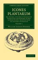 Icones Plantarum: Or Figures, With Brief Descriptive Characters and Remarks, of New Or Rare Plants, Selected From the Author's Herbarium, Volume 5 1357710011 Book Cover
